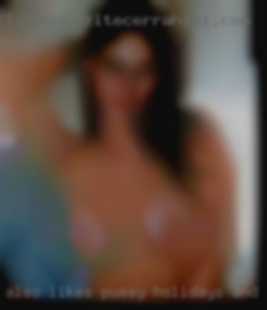 Also likes pussy holidays and traveling.